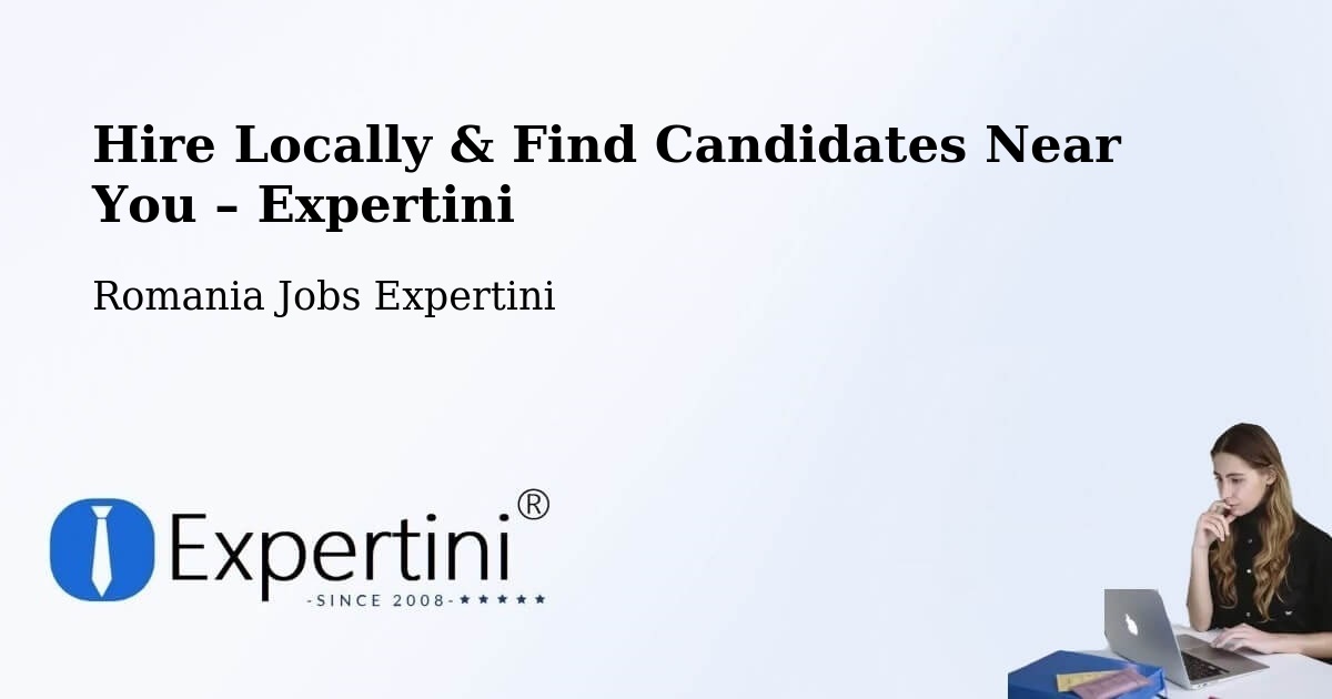 Hire Locally in Țopa – Find Qualified Candidates Near You - Țopa, Romania Jobs Expertini