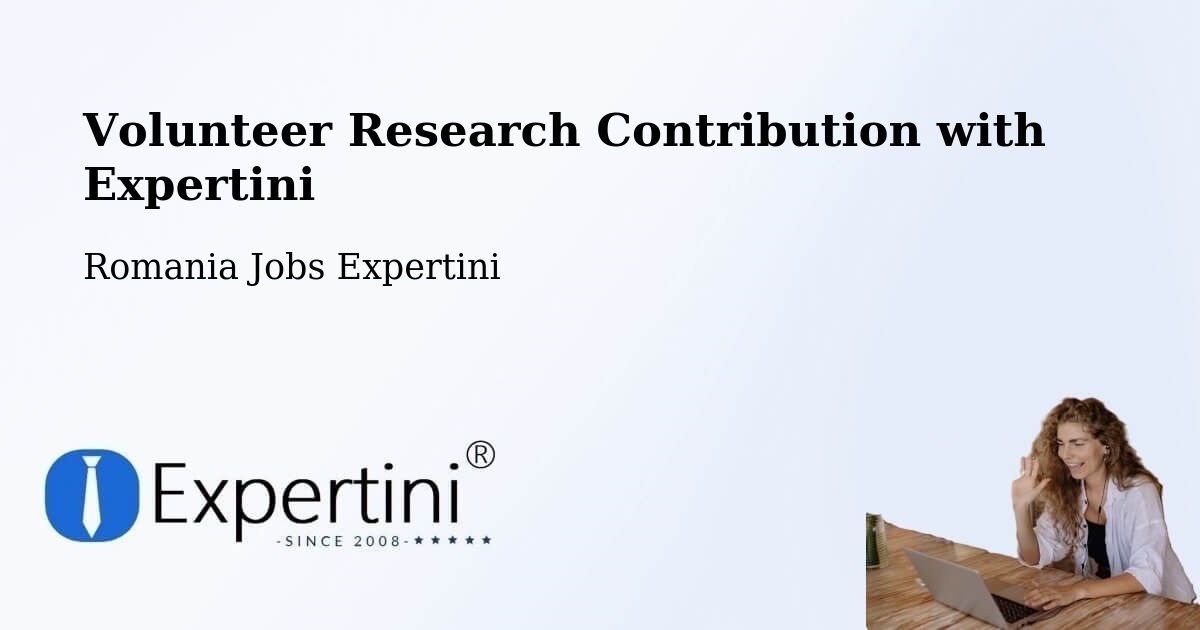 Volunteer Research Contribution Program – Țopa - Romania Jobs Expertini